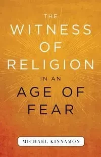 The Witness of Religion in an Age of Fear - Michael Kinnamon