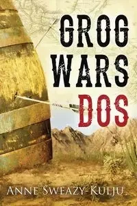 Grog Wars, Dos - Anne Sweazy-Kulju