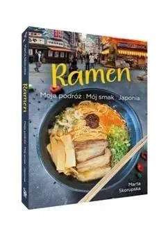 Ramen. Moja podróż. Mój smak. Japonia - Marta Skorupska