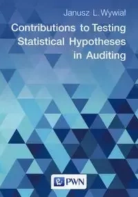 Contributions to Testing Statistical Hypotheses in Auditing - Janusz L. Wywiał
