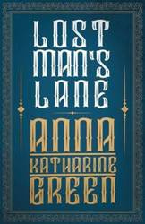Lost Man's Lane;Amelia Butterworth - Volume 2 - Anna Katharine Green
