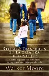 Ritual de Transicion En La Crianza de Los Hijos - Walker Moore
