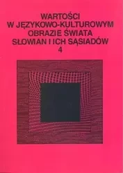 Wartości w językowo-kulturowym obrazie świata..T.4 - praca zbiorowa