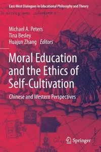 Moral Education and the Ethics of Self-Cultivation - Peters Michael A.