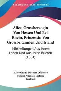 Alice, Grossherzogin Von Hessen Und Bei Rhein, Prinzessin Von Grossbritannien Und Irland - Alice Hesse Grand Duchess Of