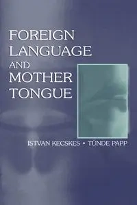 Foreign Language and Mother Tongue - Kecskes Istvan