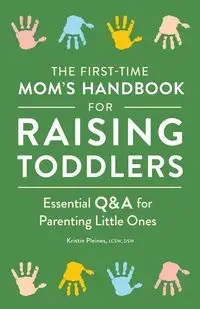 The First-Time Mom's Handbook for Raising Toddlers - Kristin Pleines
