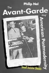 The Avant-Garde and American Postmodernity - Philip Nel