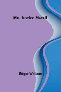 Mr. Justice Maxell - Wallace Edgar