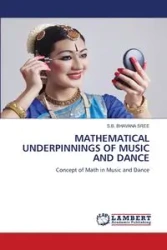 MATHEMATICAL UNDERPINNINGS OF MUSIC AND DANCE - SREE S.B. BHAVANA