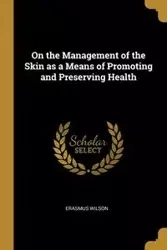On the Management of the Skin as a Means of Promoting and Preserving Health - Wilson Erasmus