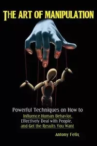 The Art of Manipulation - Antony Felix