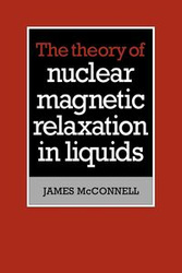 The Theory of Nuclear Magnetic Relaxation in Liquids - James McConnell