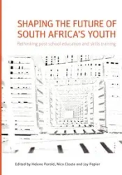 Shaping the Future of South Africa's Youth. Rethinking Post-School Education and Skills Training - Perold Helene