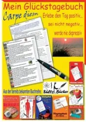 Mein Glückstagebuch - Carpe diem - Erlebe den Tag positiv, sei nicht negativ und werde nie depressiv! Ein Tagebuch zum Ankreuzen und Ausfüllen. Auf der Suche nach meiner Zufriedenheit. - Renate Sültz