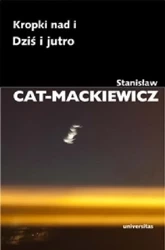 Kropki nad i/Dziś i jutro - Stanisław Cat-Mackiewicz
