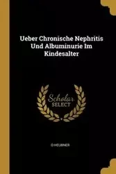 Ueber Chronische Nephritis Und Albuminurie Im Kindesalter - Heubner O