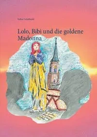 Lolo, Bibi und die goldene Madonna - Schoßwald Volker