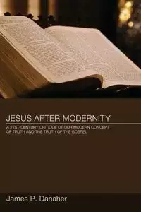 Jesus after Modernity - James P. Danaher