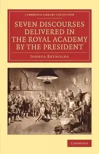 Seven Discourses Delivered in the Royal Academy by the             President - Joshua Reynolds