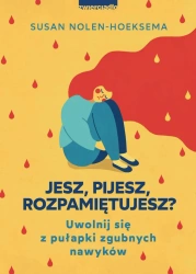 eBook Jesz, pijesz, rozpamiętujesz? Uwolnij się z pułapki zgubnych nawyków - Susan Nolen-Hoeksema epub mobi