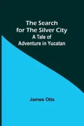 The Search for the Silver City - Otis James
