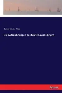 Die Aufzeichnungen des Malte Laurids Brigge - Maria Rilke Rainer