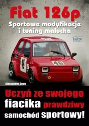 Fiat 126p. Sportowe modyfikacje i tuning malucha (Wersja elektroniczna (PDF)) - Aleksander Sowa