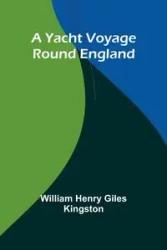 A Yacht Voyage Round England - Henry William Giles Kingston