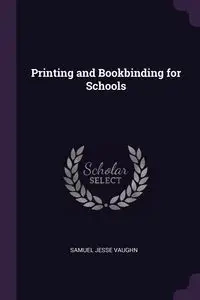 Printing and Bookbinding for Schools - Vaughn Samuel Jesse