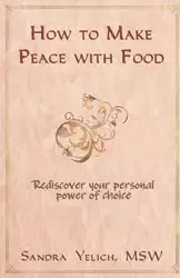 How to Make Peace with Food - Sandra Yelich