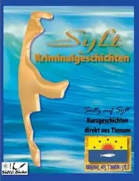 SYLT KRIMINALROMANE - Kurzgeschichten direkt aus Tinnum - SÜLTZ AUF SYLT - Renate Sültz