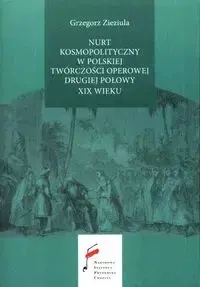 Nurt kosmopolityczny w polskiej twórczości operowej drugiej połowy XIX wieku - Grzegorz Zieziula
