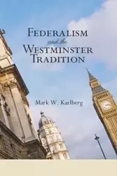 Federalism and the Westminster Tradition - Mark W. Karlberg