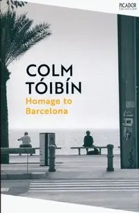 Homage to Barcelona - Tóibín Colm
