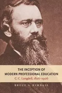 The Inception of Modern Professional Education - Bruce A. Kimball