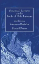 Synoptical Lectures on the Books of Holy Scripture - Donald Fraser