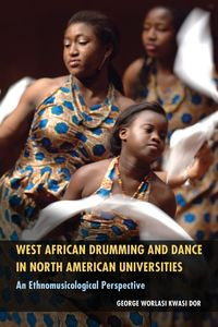 West African Drumming and Dance in North American Universities - Dor George Worlasi Kwasi