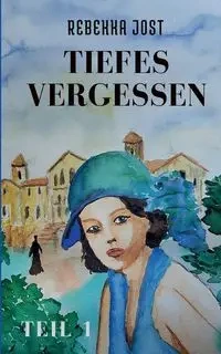Tiefes Vergessen Teil 1 - Jost Rebekka