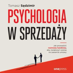 audiobook Psychologia w sprzedaży. W jaki sposób prowadzić rozmowę handlową, aby zwiększać szansę na zawarcie umowy - Tomasz Sędzimir