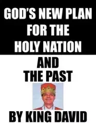 God's New Plan for the Holy Nation and the Past - David KING