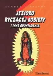Jezioro ryczącej kobiety i inne opowiadania - SANDRA CISNEROS