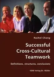 Successful Cross-Cultural Teamwork- Definitions, structures, conclusions - Chang Rachel