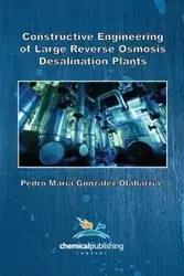 Constructive Engineering of Large Reverse Osmosis Desalination Plants - Pedro Maria Olabarria Gonzalez
