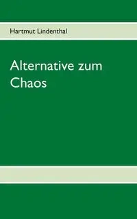 Alternative zum Chaos - Lindenthal Hartmut