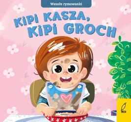 Kipi kasza, kipi groch. Wesołe rymowanki - Opracowanie zbiorowe