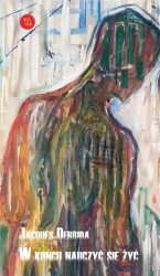 W końcu nauczyć się żyć - Jacques Derrida