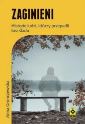 Zaginieni. Historie ludzi którzy zaginęli bez... - Anna Gronczewska