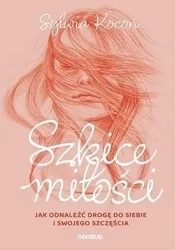 Szkice miłości. Jak odnaleźć drogę do siebie... - Sylwia Kocoń