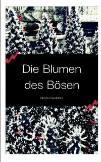 Die Blumen des Bösen - Charles Baudelaire